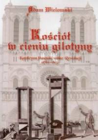 Kościół w cieniu gilotyny - Adam Wielomski
