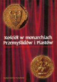 Kościół w monarchiach Przemyślidów i Piastów - Józef Dobosz