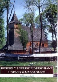 Kościoły i cerkwie drewniane UNESCO w Małopolsce - Paweł Kutaś