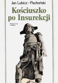 Kościuszko po Insurekcji - Jan Lubicz-Pachoński