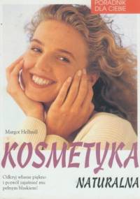 Kosmetyka naturalna : poradnik dla ciebie - Margot Hellmiss