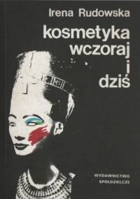 Kosmetyka wczoraj i dziś - Irena Rudowska