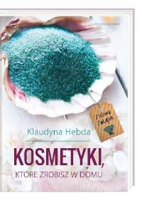 Kosmetyki, które zrobisz w domu - Klaudyna Hebda