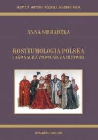 Kostiumologia polska jako nauka pomocnicza historii. - Anna Sieradzka