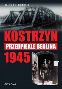 Kostrzyn 1945 - przedpiekle Berlina - Tony Le Tissier