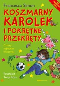 Koszmarny Karolek i pokrętne przekręty - Francesca Simon