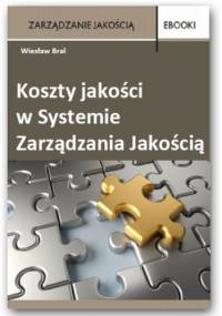 Koszty jakości w Systemie Zarządzania Jakością - Wiesław Bral