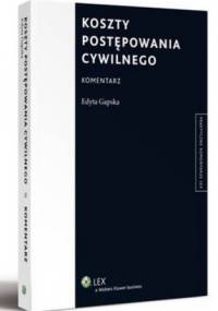 Koszty postępowania cywilnego. Komentarz - Edyta Gapska