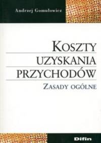 Koszty uzyskania przychodów. Zasady ogólne - Andrzej Gomułowicz