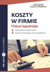 Koszty w firmie Fiskus łagodnieje - Agnieszka Pokojska, Szulc Mariusz