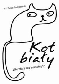 Kot biały. Literatura dla samutnych - Stefan Radziszewski
