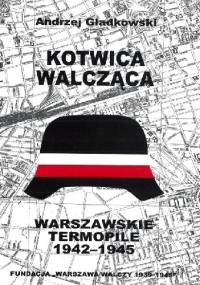 Kotwica walcząca. Warszawskie Termopile 1942-1945 - Andrzej Gładkowski