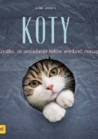 Koty. Wszystko, co posiadacze kotów wiedzieć muszą - Gerd Ludwig