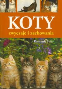 Koty. Zwyczaje i zachowania - Rosemarie Schar