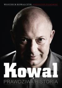 Kowal. Prawdziwa historia - Wojciech Kowalczyk, Krzysztof Stanowski