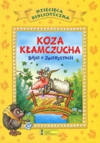 Koza kłamczucha. Bajki o zwierzętach - praca zbiorowa