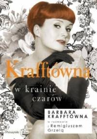 Krafftówna w krainie czarów - Remigiusz Grzela, Barbara Krafftówna