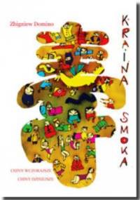 Kraina smoka. Chiny wczorajsze, Chiny dzisiejsze. - Zbigniew Domino