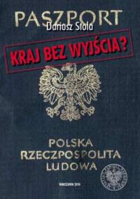 Kraj bez wyjścia? Migracje z Polski 1949-1989 - Dariusz Stola