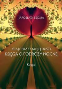Krajobrazy mojej duszy. Księga I - Jarosław Bzoma