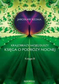 Krajobrazy mojej duszy. Księga III - Jarosław Bzoma