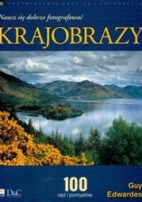 Krajobrazy. Naucz się dobrze fotografować - Guy Edwardes