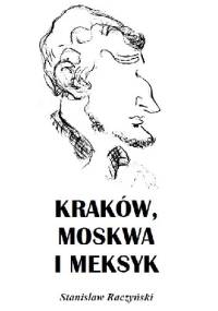 Kraków, Moskwa i Meksyk - Stanisław Raczyński