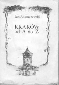 Kraków od A do Z - Jan Adamczewski