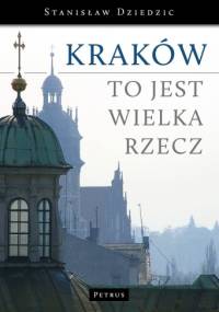 Kraków to jest wielka rzecz - Stanisław Dziedzic
