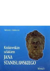 Krakowskim szlakiem Jana Stanisławskiego - Tadeusz Z. Bednarski