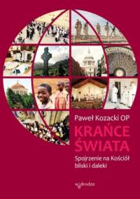 Krańce świata. Spojrzenie na Kościół bliski i daleki - Kozacki Paweł