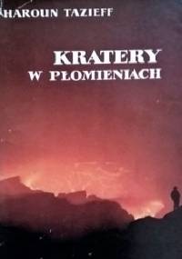 Kratery w płomieniach - Haroun Tazieff