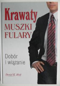 Krawaty muszki fulary. Dobór i wiązanie - Daniel K. Hall