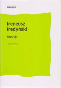 Kreacja. Dramaty - Ireneusz Iredyński