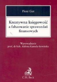 Kreatywna księgowość a fałszowanie sprawozdań finansowych - Piotr Gut