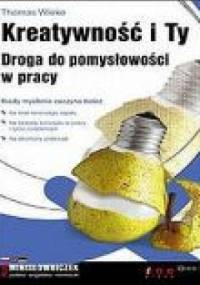 Kreatywność i Ty. Droga do pomysłowości w pracy - Thomas Wieke