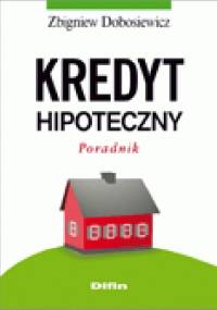 Kredyt hipoteczny. Poradnik - Zbigniew Dobosiewicz