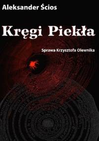 Kręgi piekła. Sprawa Krzysztofa Olewnika - Aleksander Ścios