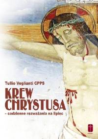 Krew Chrystusa - codzienne rozważania na lipiec - Tullio Veglianti