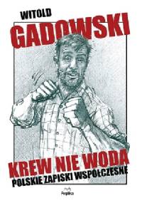 Krew nie woda. Polskie zapiski współczesne - Witold Gadowski