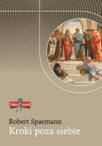 Kroki poza siebie. Przemówienia i eseje. Tom 1 - Robert Spaemann