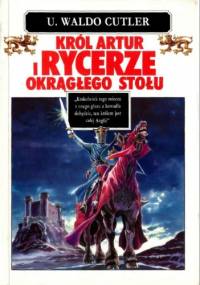 Król Artur i rycerze okrągłego stołu - Uriel Waldo Cutler