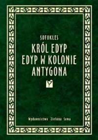 Król Edyp. Edyp w Kolonie. Antygona - Sofokles