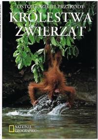 Królestwa zwierząt. Ostoje dzikiej przyrody - praca zbiorowa