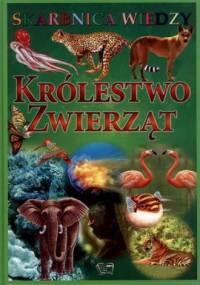 Królestwo zwierząt. Skarbnica wiedzy - praca zbiorowa