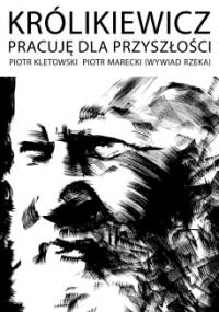 Królikiewicz. Pracuję dla przyszłości - Piotr Marecki, Piotr Kletowski