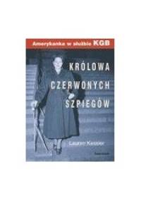 Królowa czerwonych szpiegów : Amerykanka w służbie KGB - Lauren Kessler
