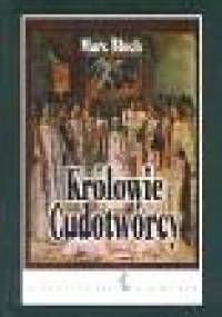 Królowie cudotwórcy - Marc Bloch