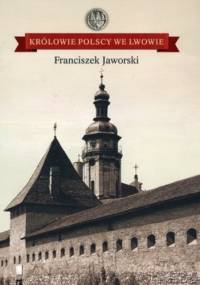 Królowie Polscy we Lwowie - Franciszek Jaworski