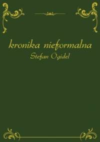 Kronika nieformalna - Ogidel Stefan